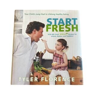 Tyler Florence "Start Fresh" Family Kids Recipe Chef Cookbook Sprout